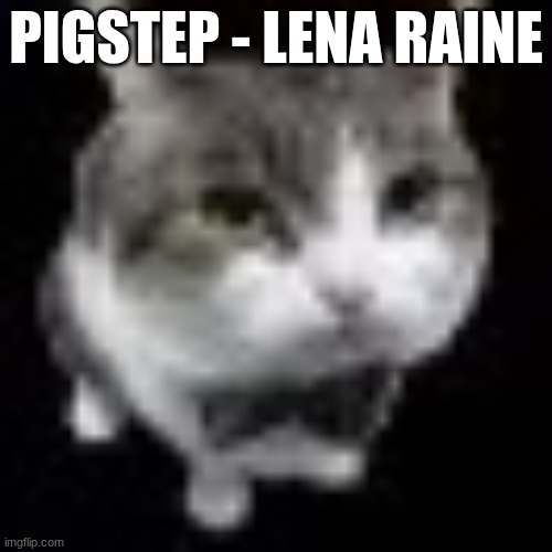 Le wawa cat | PIGSTEP - LENA RAINE | image tagged in le wawa cat | made w/ Imgflip meme maker