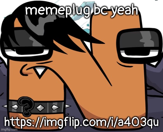 eno ? | memeplug bc yeah; https://imgflip.com/i/a403qu | image tagged in eno | made w/ Imgflip meme maker