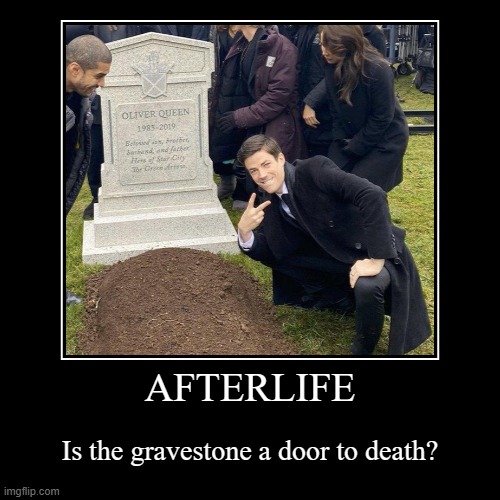 AFTERLIFE | Is the gravestone a door to death? | image tagged in funny,demotivationals | made w/ Imgflip demotivational maker
