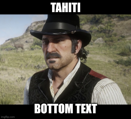 Dutch | TAHITI BOTTOM TEXT | image tagged in dutch | made w/ Imgflip meme maker