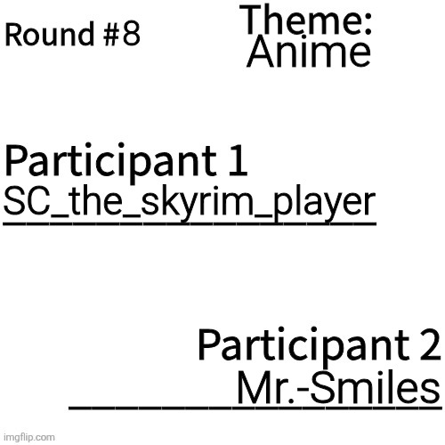 ANY anime character as long as it's from an existing anime | 8; Anime; SC_the_skyrim_player; Mr.-Smiles | image tagged in art tournament | made w/ Imgflip meme maker