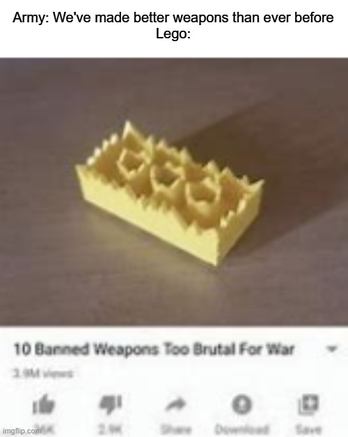 hmmmm | Army: We've made better weapons than ever before
Lego: | image tagged in balls,ouch,don't touch me i'm famous,gay unicorn | made w/ Imgflip meme maker