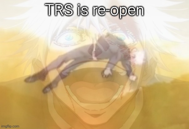 Mf on drugs fr | TRS is re-open | image tagged in mf on drugs fr | made w/ Imgflip meme maker