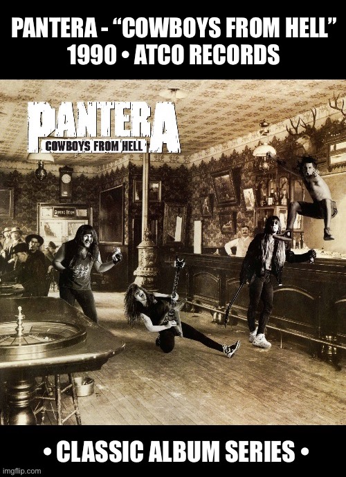 My (overall) favorite release of theirs… | PANTERA - “COWBOYS FROM HELL”
1990 • ATCO RECORDS | image tagged in heavy metal,pantera,cowboys from hell,classic album | made w/ Imgflip meme maker