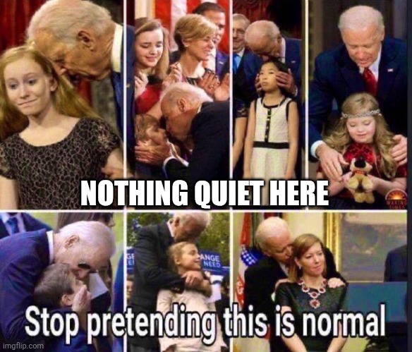 NOTHING QUIET HERE | made w/ Imgflip meme maker