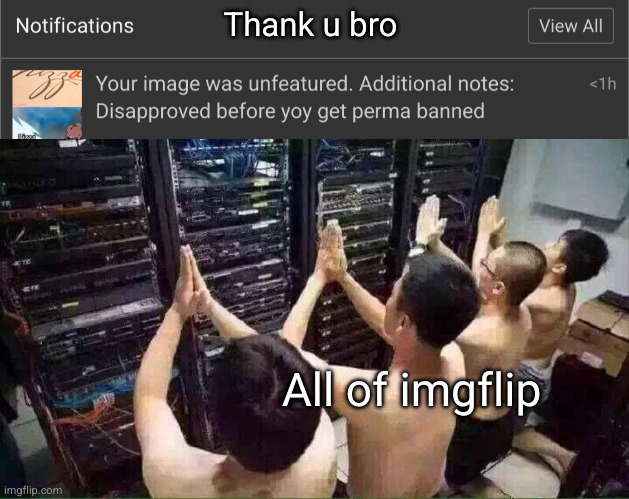 I can't die | Thank u bro; All of imgflip | image tagged in praying to the server gods | made w/ Imgflip meme maker