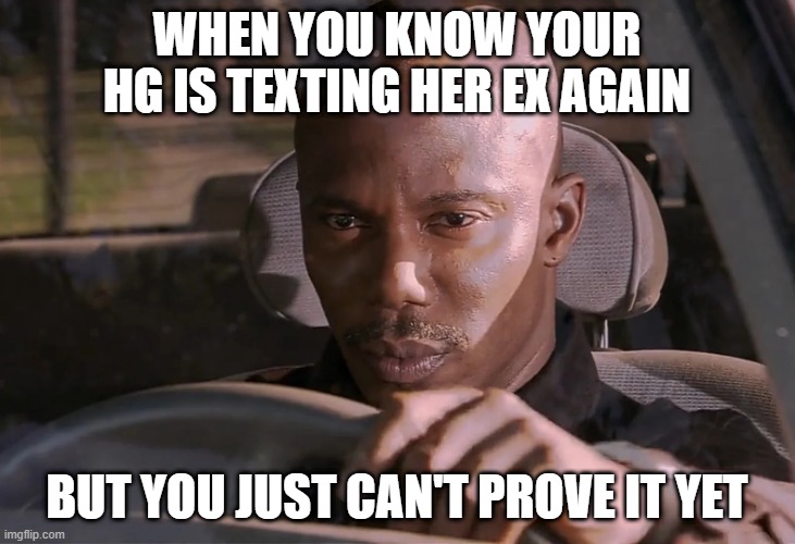 fr | WHEN YOU KNOW YOUR HG IS TEXTING HER EX AGAIN; BUT YOU JUST CAN'T PROVE IT YET | image tagged in doakes | made w/ Imgflip meme maker