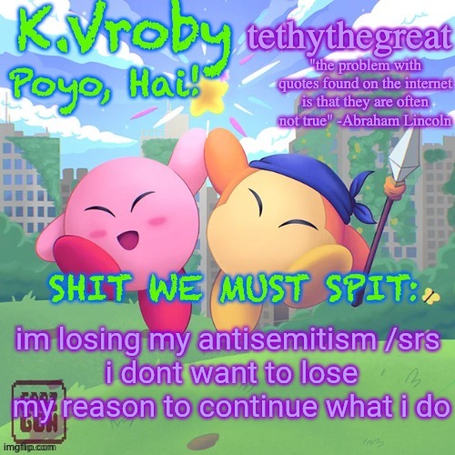 i already lost racism towards indians, i dont want to lose my malice towards jews | im losing my antisemitism /srs 
i dont want to lose my reason to continue what i do | image tagged in k vroby and tethythegreat shared template | made w/ Imgflip meme maker