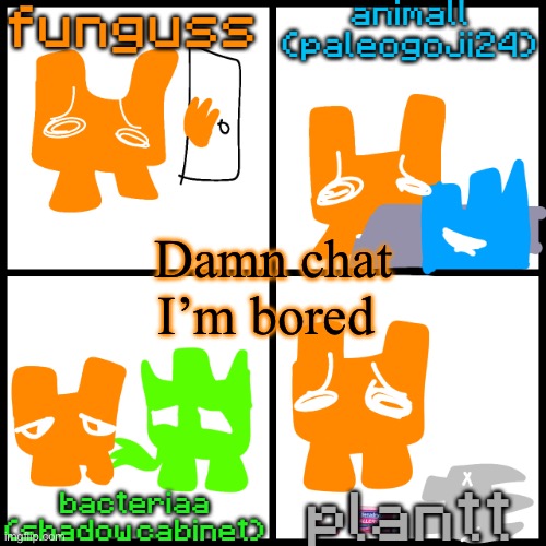 the 4-way temp | Damn chat I’m bored | image tagged in the 4-way temp | made w/ Imgflip meme maker