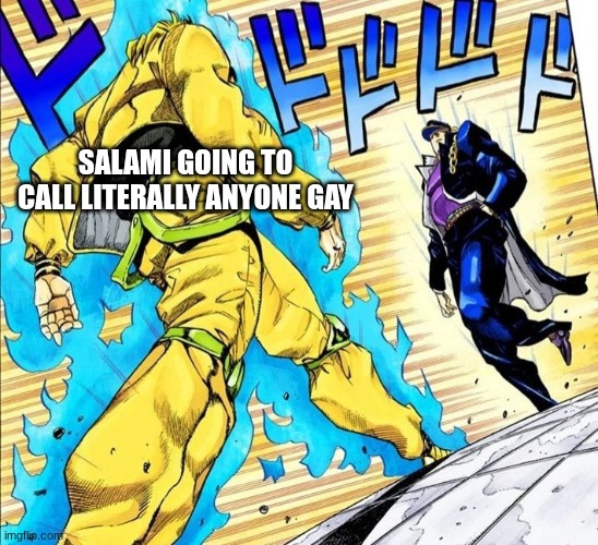 anime standoff | SALAMI GOING TO CALL LITERALLY ANYONE GAY | image tagged in anime standoff | made w/ Imgflip meme maker