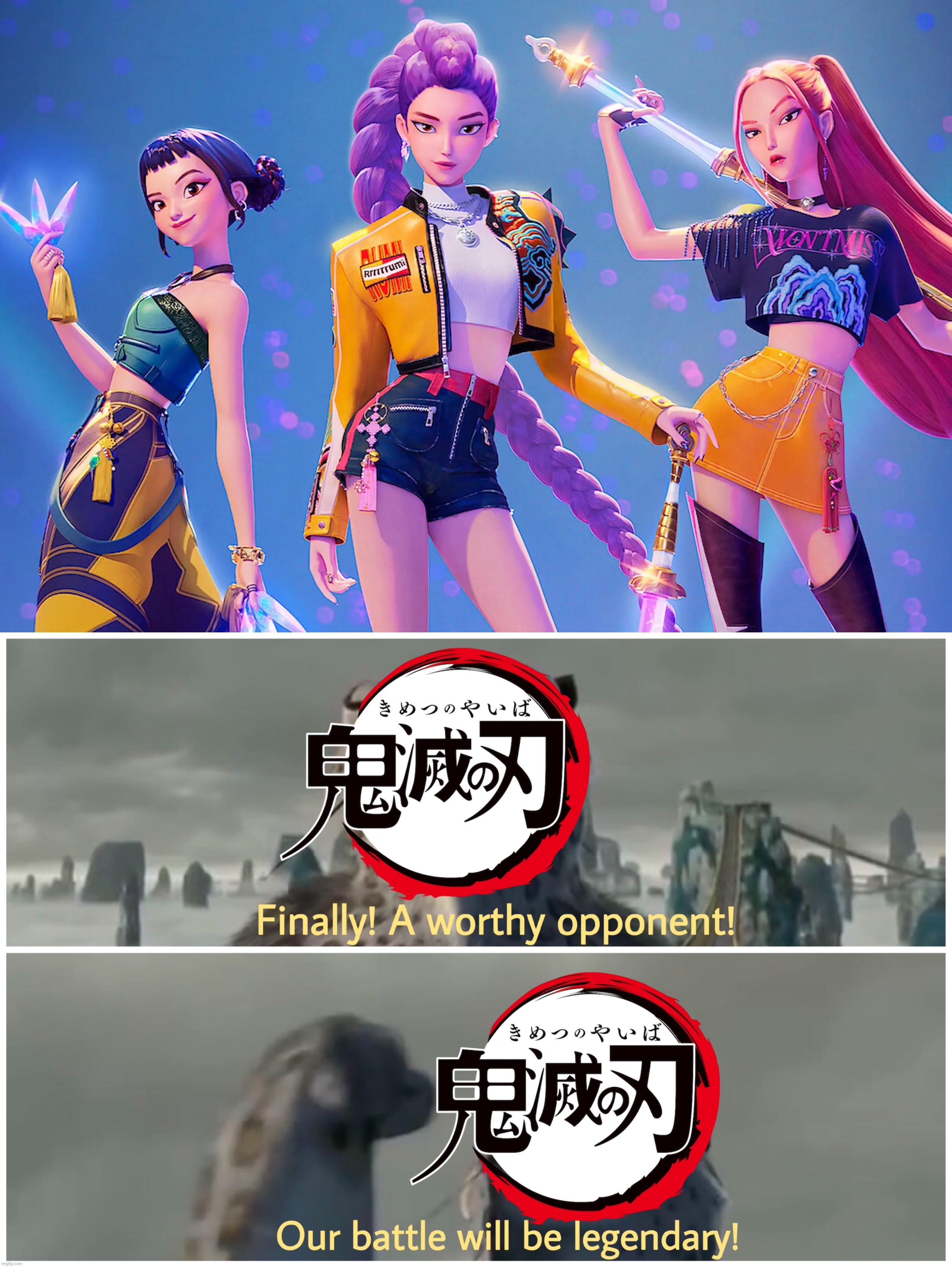 KPop Demon Hunters Meets Demon Slayer | image tagged in our battle will be legendary | made w/ Imgflip meme maker