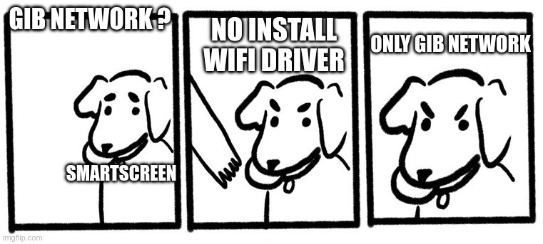 No Take, Only Throw | GIB NETWORK ? NO INSTALL WIFI DRIVER; ONLY GIB NETWORK; SMARTSCREEN | image tagged in no take only throw | made w/ Imgflip meme maker