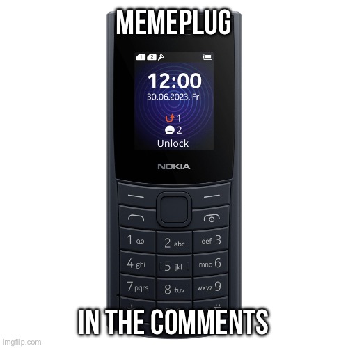 nokia 110 4g | Memeplug; In the comments | image tagged in nokia 110 4g | made w/ Imgflip meme maker