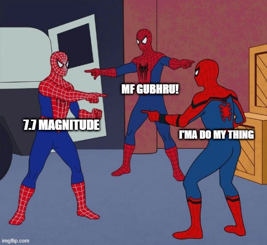 Spider Man Triple | MF GUBHRU! 7.7 MAGNITUDE; I'MA DO MY THING | image tagged in spider man triple | made w/ Imgflip meme maker