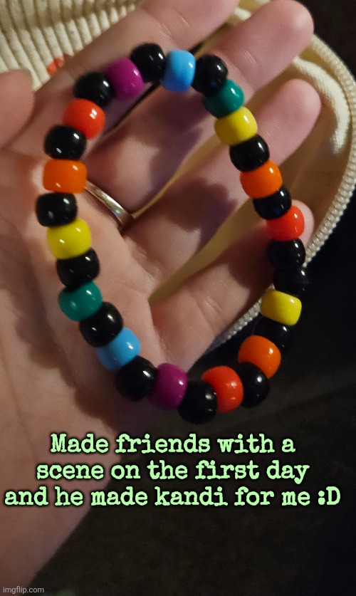 Made friends with a scene on the first day and he made kandi for me :D | made w/ Imgflip meme maker