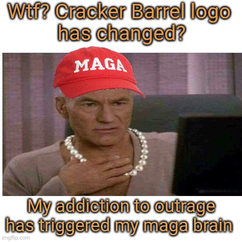 Blank Transparent Square Meme | Wtf? Cracker Barrel logo 
has changed? My addiction to outrage has triggered my maga brain | image tagged in memes,blank transparent square | made w/ Imgflip meme maker