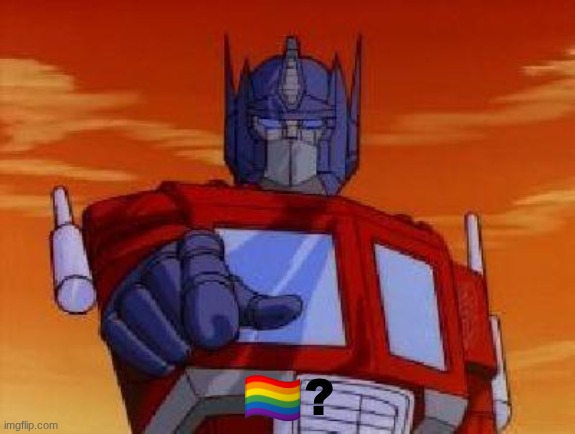 optimus prime | 🏳‍🌈? | image tagged in optimus prime | made w/ Imgflip meme maker