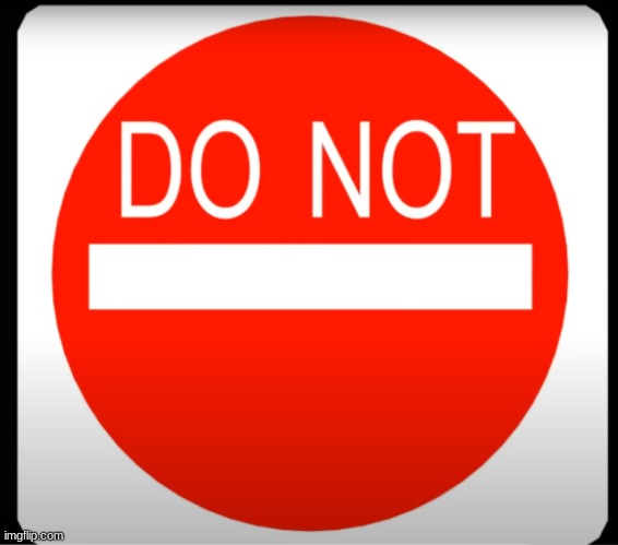 DO NOT | image tagged in do not | made w/ Imgflip meme maker