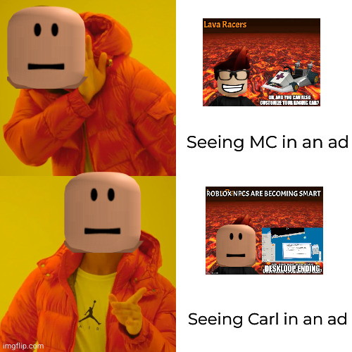 Drake Hotline Bling Meme | Seeing MC in an ad Seeing Carl in an ad | image tagged in memes,drake hotline bling | made w/ Imgflip meme maker
