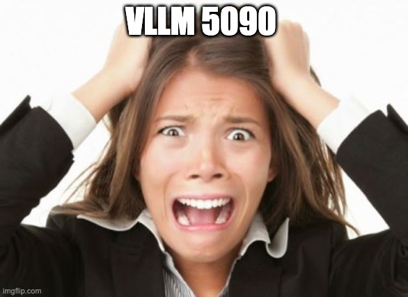 Nervous Breakdown | VLLM 5090 | image tagged in nervous breakdown | made w/ Imgflip meme maker