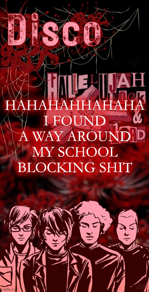 but the font doesn't work on here :< | HAHAHAHHAHAHA I FOUND A WAY AROUND MY SCHOOL BLOCKING SHIT | image tagged in disco's red mcr temp | made w/ Imgflip meme maker