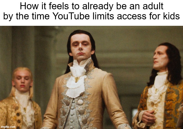 oh boo hoo! let me press f on the world's smallest keyboard | How it feels to already be an adult by the time YouTube limits access for kids | image tagged in youtube,internet,memes,dank memes,funny,life | made w/ Imgflip meme maker