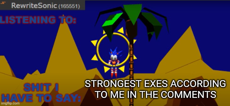 New rewrite temp | STRONGEST EXES ACCORDING TO ME IN THE COMMENTS | image tagged in new rewrite temp | made w/ Imgflip meme maker