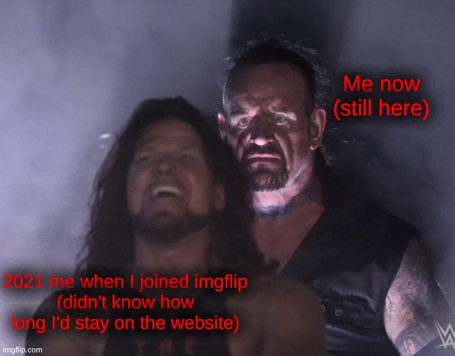 random title(I seriously don't know what to put here, bros) | Me now
(still here); 2021 me when I joined imgflip
(didn't know how long I'd stay on the website) | made w/ Imgflip meme maker