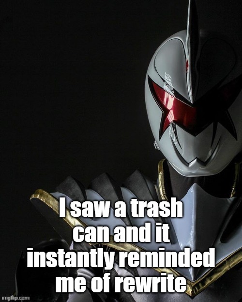 White Ranger | I saw a trash can and it instantly reminded me of rewrite | image tagged in white ranger | made w/ Imgflip meme maker