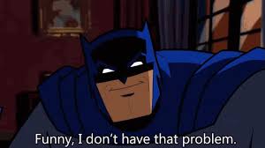 batman funny, I don't have that problem Blank Meme Template