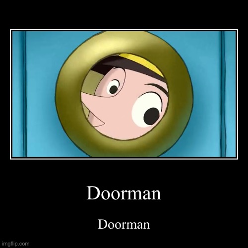 Doorman | Doorman | Doorman | image tagged in funny,demotivationals,doorman,no context,curious george,lmfao | made w/ Imgflip demotivational maker