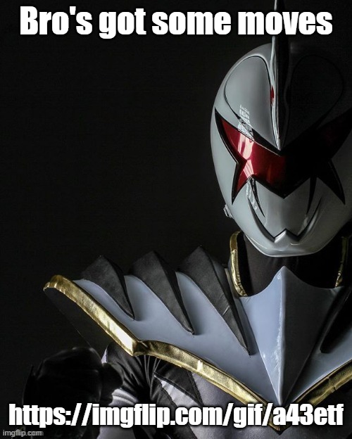 https://imgflip.com/gif/a43etf | Bro's got some moves; https://imgflip.com/gif/a43etf | image tagged in white ranger | made w/ Imgflip meme maker