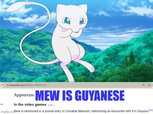 mew is Guyanese | MEW IS GUYANESE | image tagged in pokemon,mew,who is that pokemon,pokemon memes | made w/ Imgflip meme maker