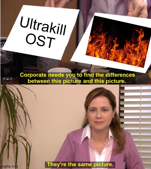 They're The Same Picture | Ultrakill OST | image tagged in memes,they're the same picture | made w/ Imgflip meme maker