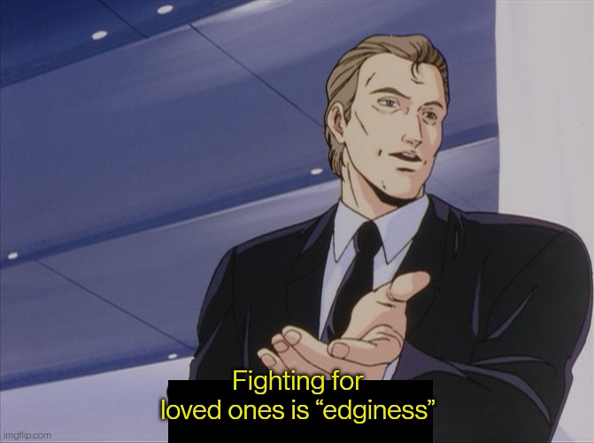 Fighting for loved ones is “edginess”