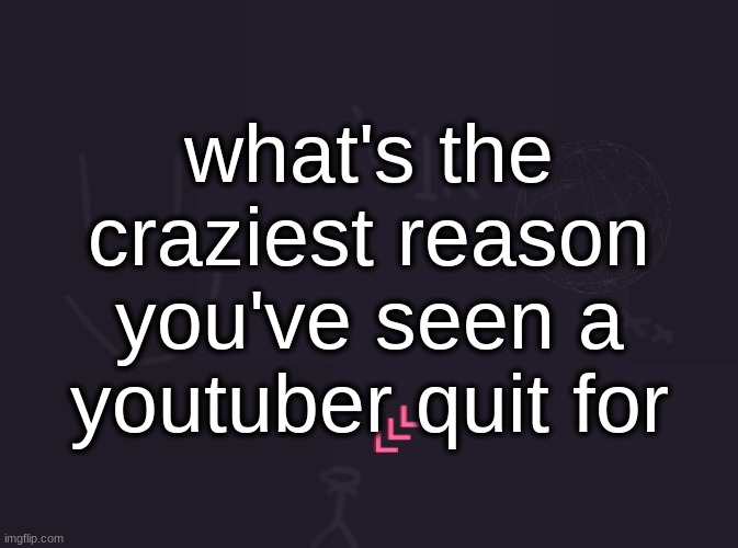 "my parents found an exodus wallet i had with a lot of money—quite a strange amount of money for a 15 year old to have" | what's the craziest reason you've seen a youtuber quit for | image tagged in vik's image | made w/ Imgflip meme maker