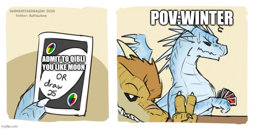 Draw 25 Wof | POV:WINTER; ADMIT TO QIBLI YOU LIKE MOON | image tagged in draw 25 wof | made w/ Imgflip meme maker