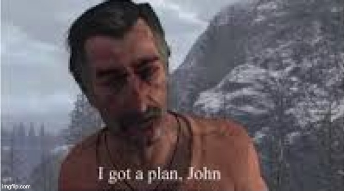 image tagged in i got a plan | made w/ Imgflip meme maker