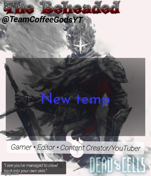 Coffee's Beheaded Temp | New temp | image tagged in coffee's beheaded temp | made w/ Imgflip meme maker