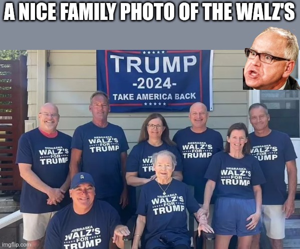 Family photo | A NICE FAMILY PHOTO OF THE WALZ'S | image tagged in tim walz' family supports trump,funny memes | made w/ Imgflip meme maker