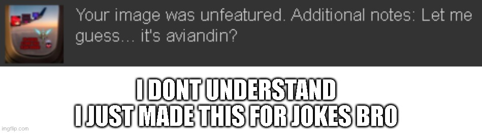 can someone help explain what this means (additional notes: im not avadin bruh im epsical) | I DONT UNDERSTAND
I JUST MADE THIS FOR JOKES BRO | image tagged in confused sans of topic | made w/ Imgflip meme maker