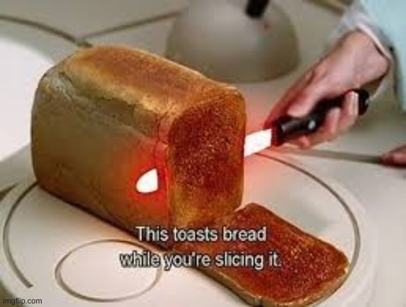 Now that's worth buying | image tagged in toast,knife | made w/ Imgflip meme maker