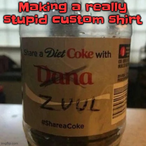 there is no diet, only zero | Making a really stupid custom shirt | image tagged in there is no diet only zero | made w/ Imgflip meme maker