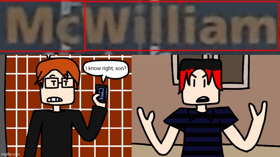 image tagged in mc and william name soundalike | made w/ Imgflip meme maker