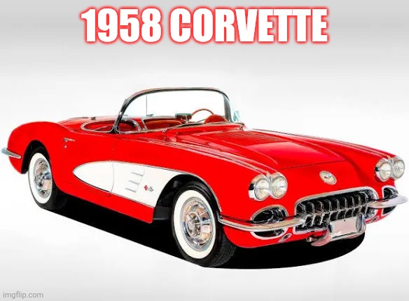 1958 Corvette | 1958 CORVETTE | made w/ Imgflip meme maker