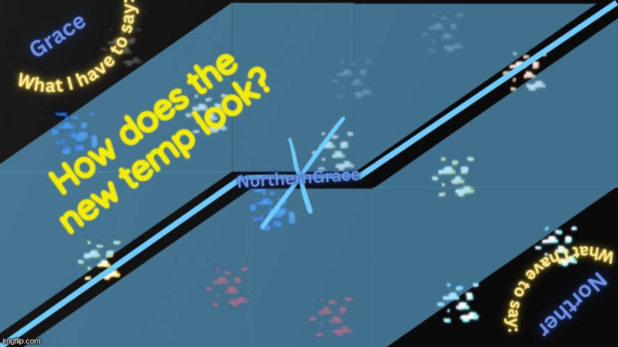 NorthernGrace Temp v2 | How does the new temp look? | image tagged in northerngrace temp v2 | made w/ Imgflip meme maker