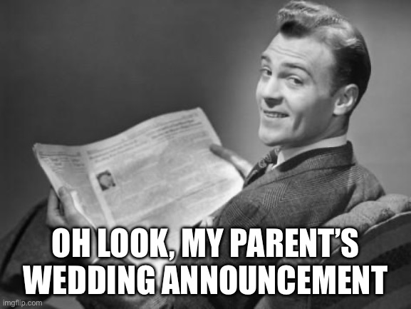 Historical Social Media | OH LOOK, MY PARENT’S WEDDING ANNOUNCEMENT | image tagged in 50's newspaper,social media,wedding,announcement | made w/ Imgflip meme maker
