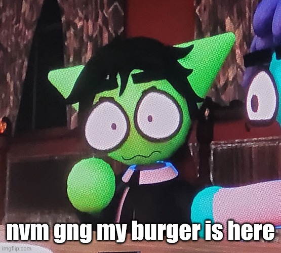 the fucking | nvm gng my burger is here | image tagged in the fucking | made w/ Imgflip meme maker