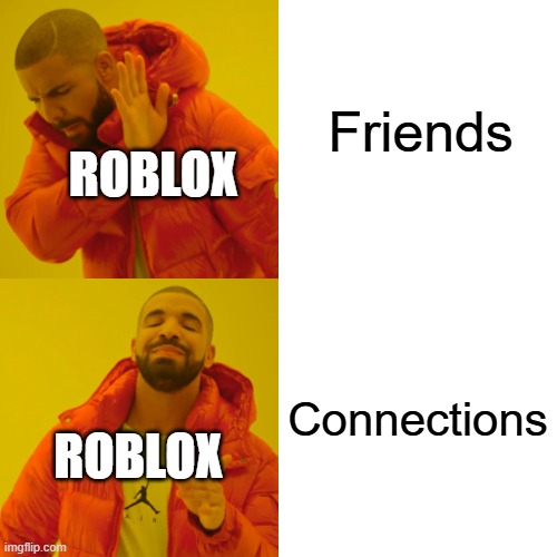 Drake Hotline Bling | Friends; ROBLOX; Connections; ROBLOX | image tagged in memes,drake hotline bling | made w/ Imgflip meme maker