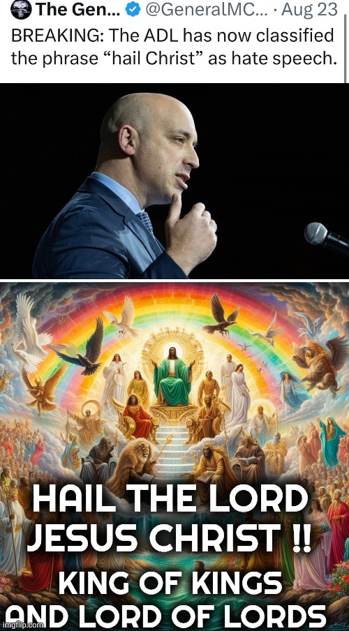 ADL memes | HAIL THE LORD JESUS CHRIST !! KING OF KINGS AND LORD OF LORDS | image tagged in jesus christ | made w/ Imgflip meme maker